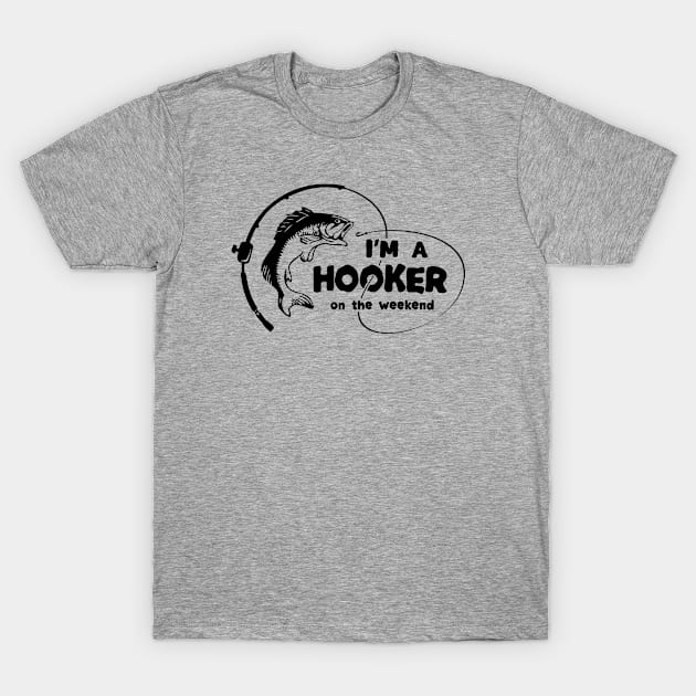 I'm a hooker on the weekend, salmon fishing, fishing lover, fisherman, fishing quotes, fishing dad, fishing funny saying T-Shirt by twotwentyfives